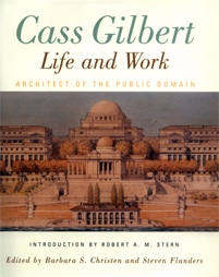 Cass Gilbert, Life and Work by Barbara Christen & Steven Flanders